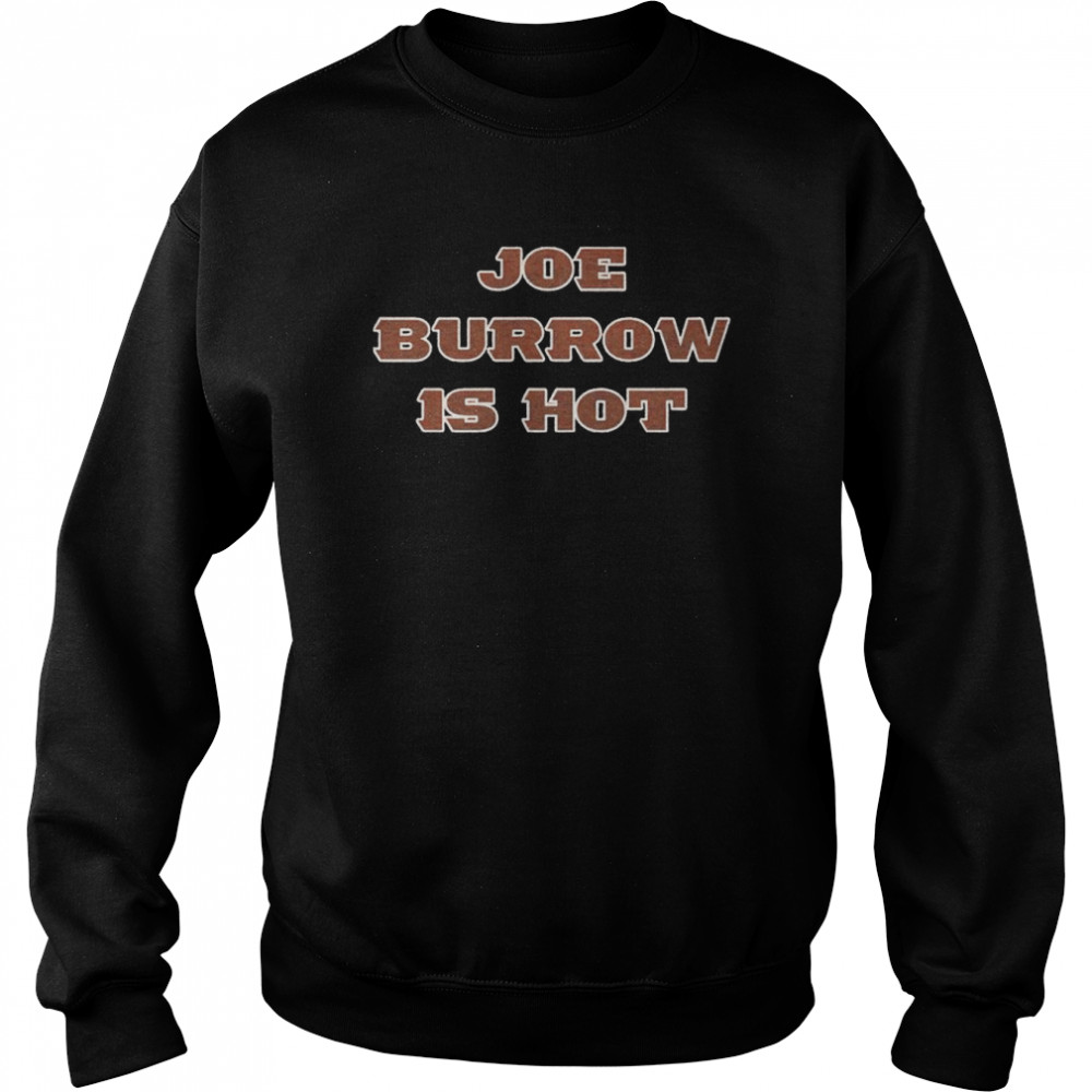 Joe Burrow is hot shirt Unisex Sweatshirt