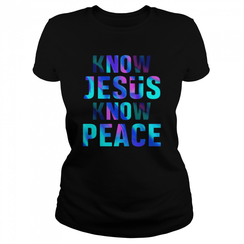 Know Jesus know Peace shirt Classic Women's T-shirt