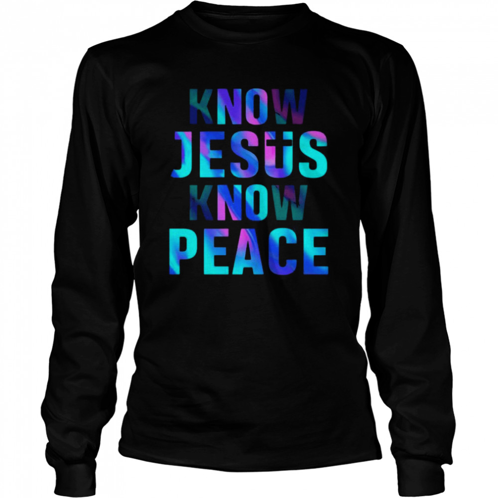 Know Jesus know Peace shirt Long Sleeved T-shirt