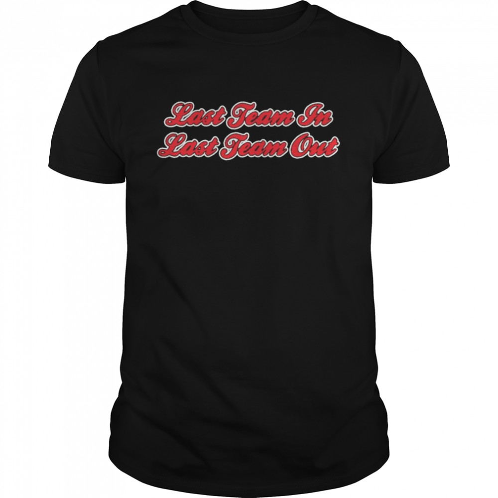 Last Team In Last Team Out shirt Classic Men's T-shirt
