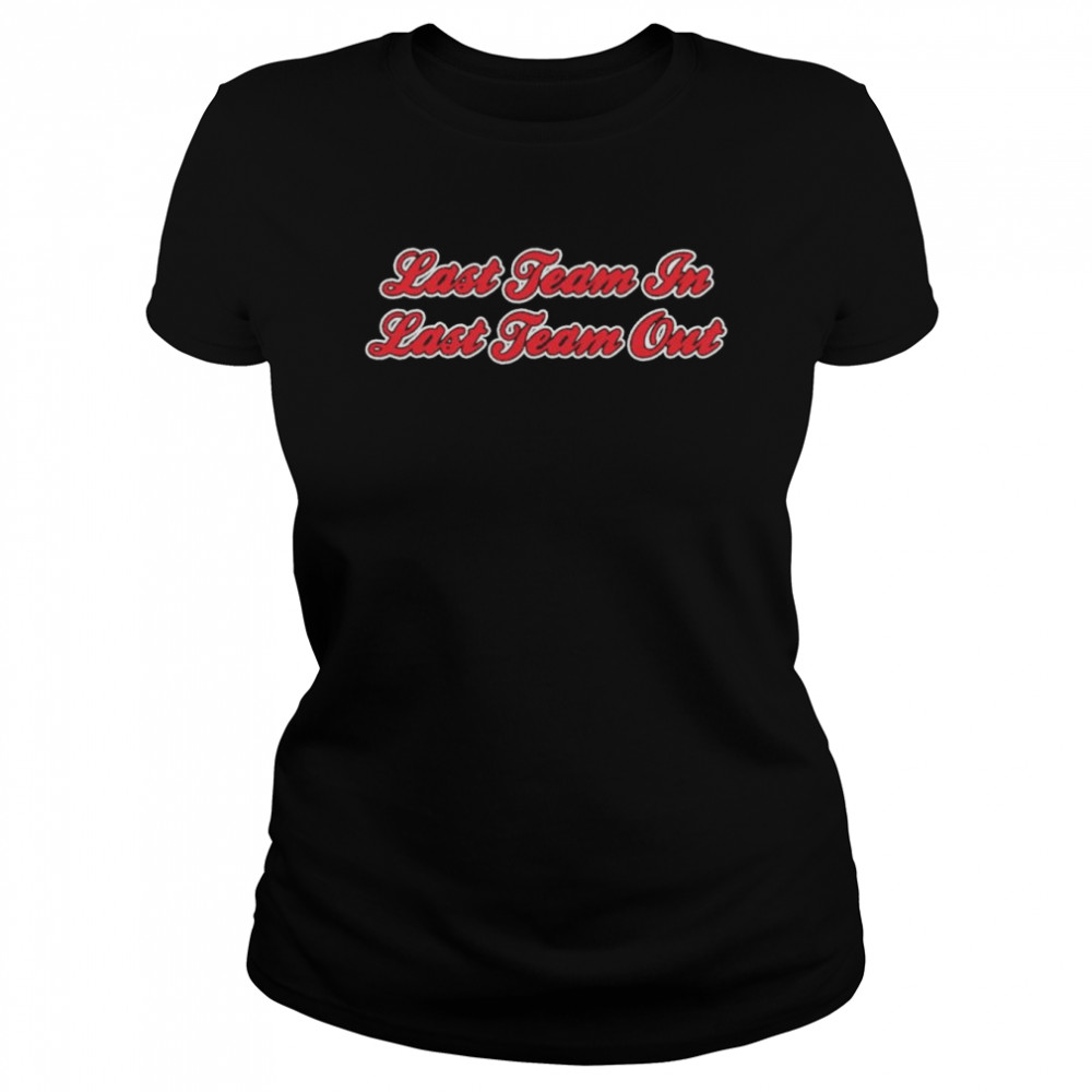 Last Team In Last Team Out shirt Classic Women's T-shirt
