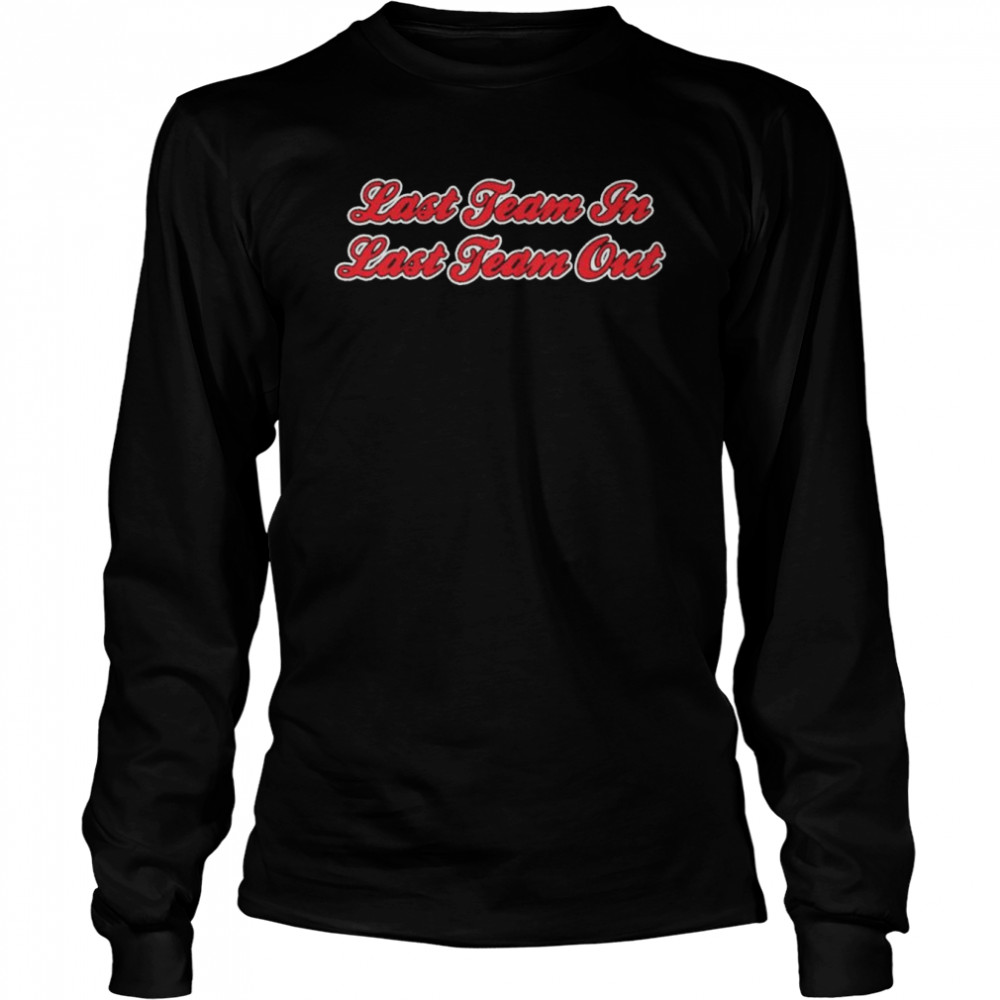 Last Team In Last Team Out shirt Long Sleeved T-shirt