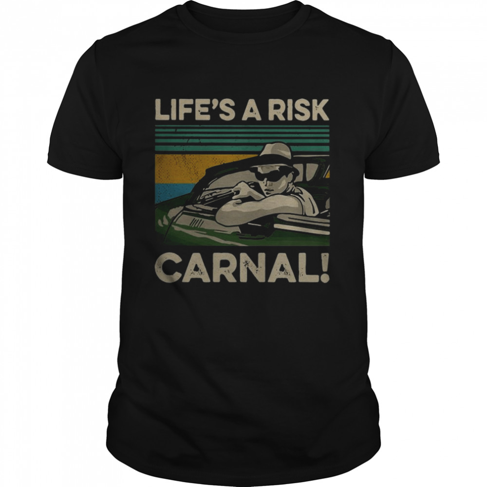 Life’s a Risk Carnal vintage shirt