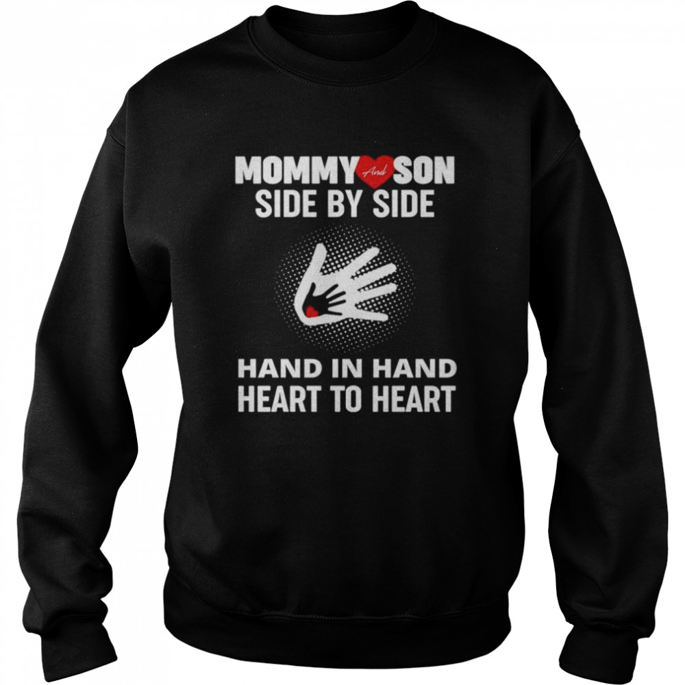 Mommy and son side by side hand in hand heart to heart shirt Unisex Sweatshirt