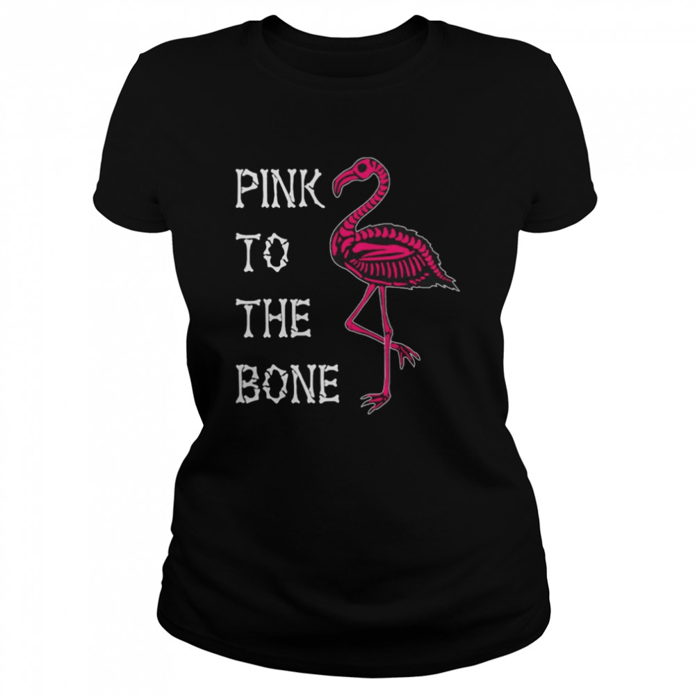 Pink To The Bone Flamingo  Classic Women's T-shirt