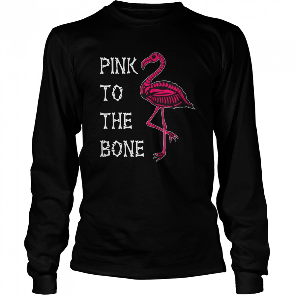 Pink To The Bone Flamingo  Long Sleeved T-shirt
