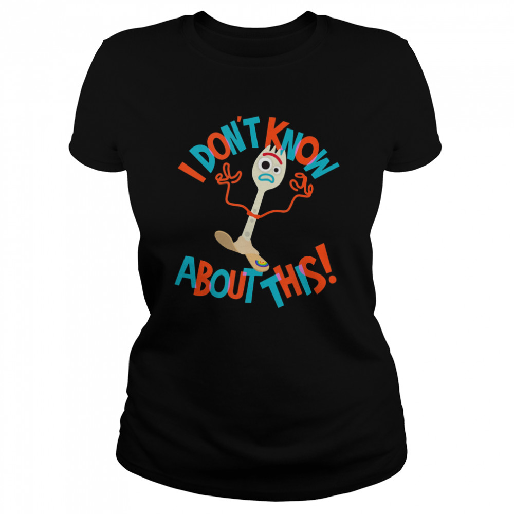 Pixar Toy Story 4 Forky Don’t Know About This shirt Classic Women's T-shirt
