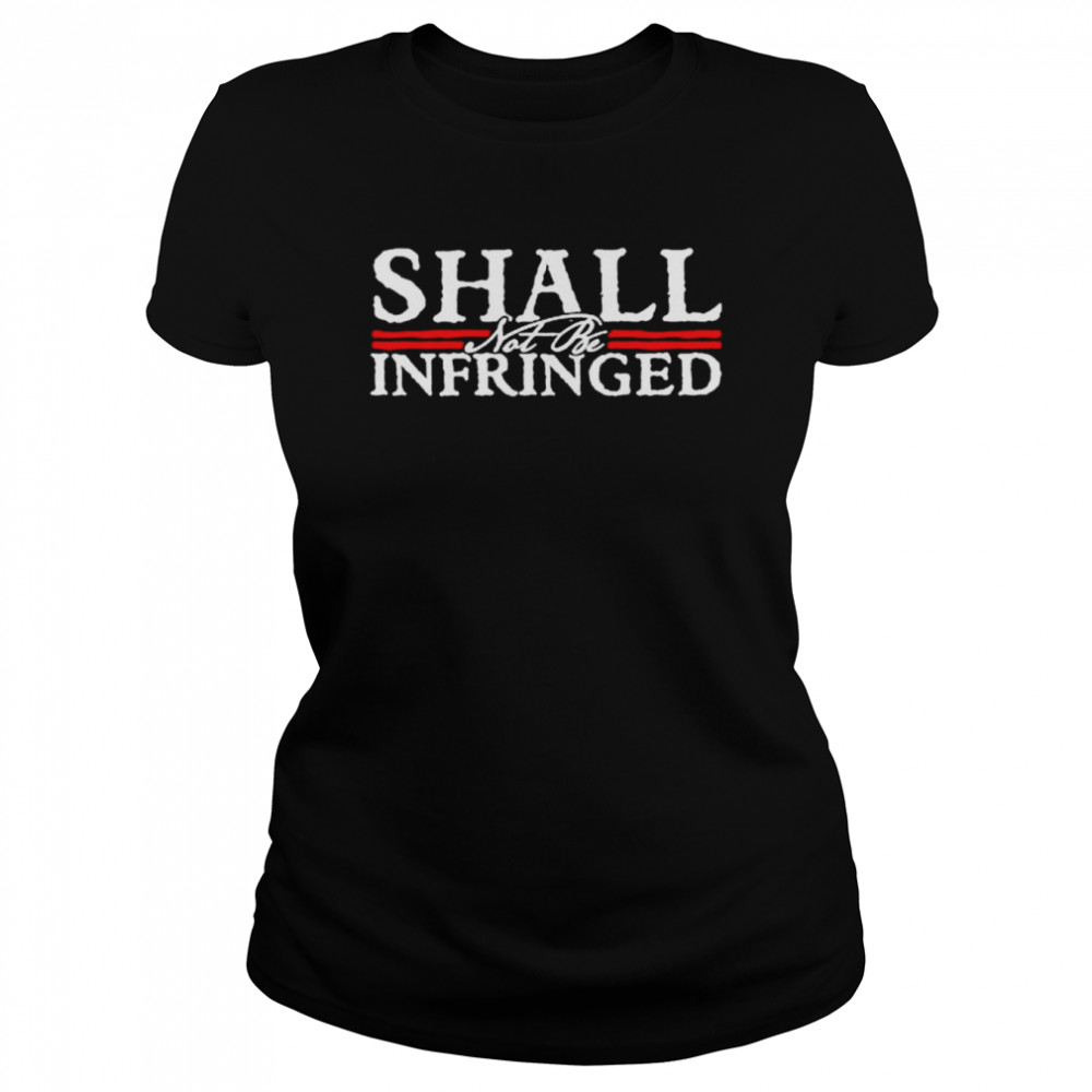 Shall not be infringed shirt Classic Women's T-shirt