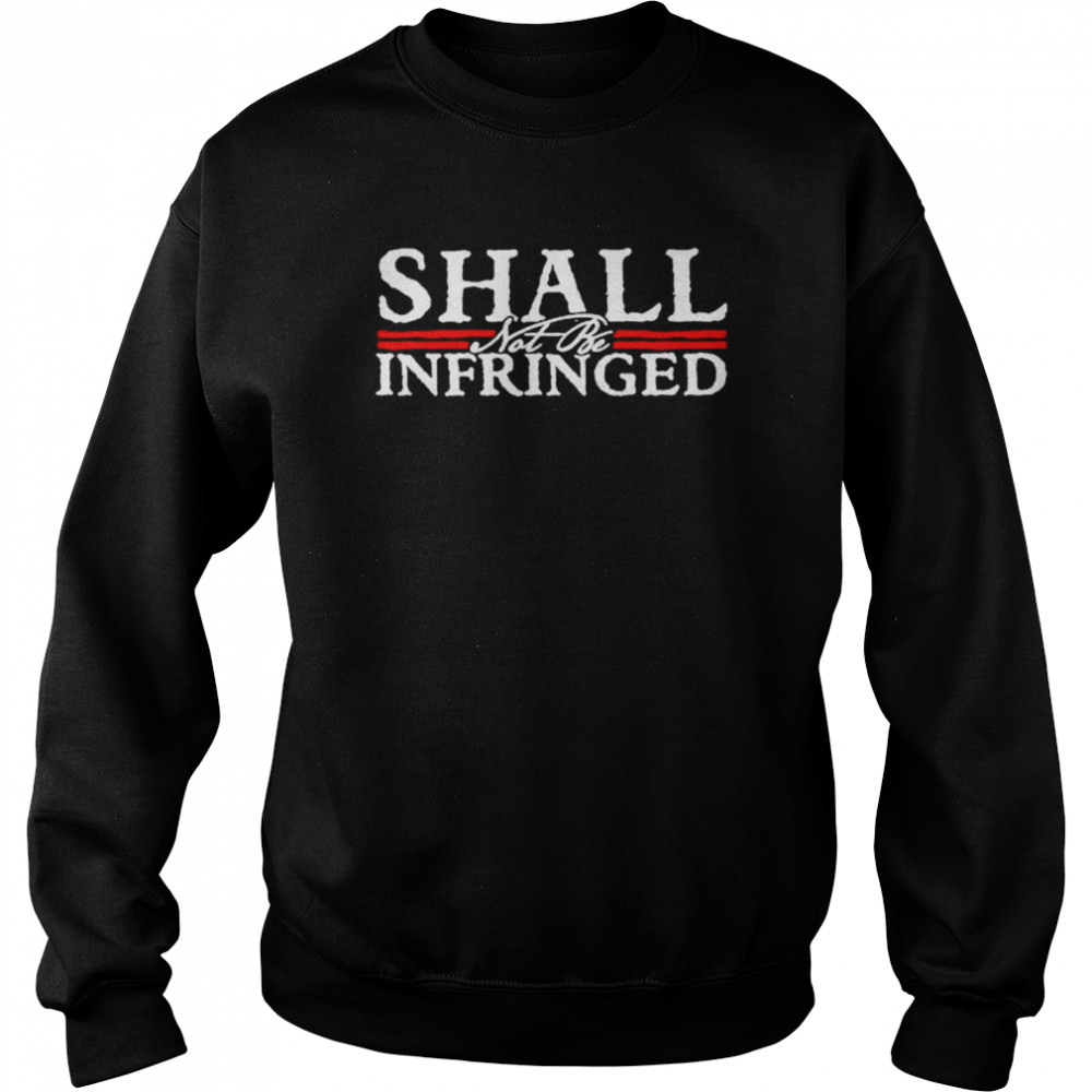 Shall not be infringed shirt Unisex Sweatshirt