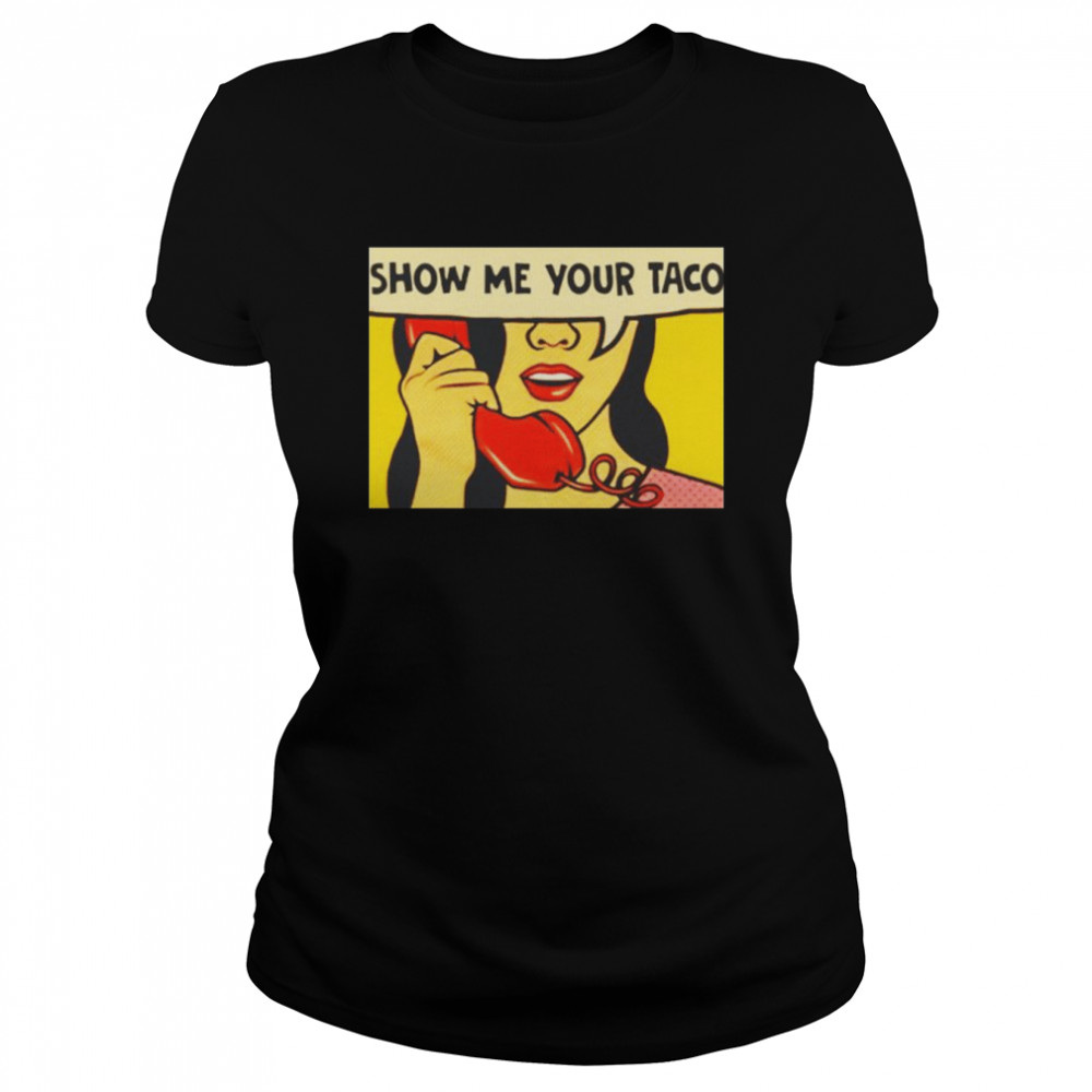 Show me your Taco shirt Classic Women's T-shirt