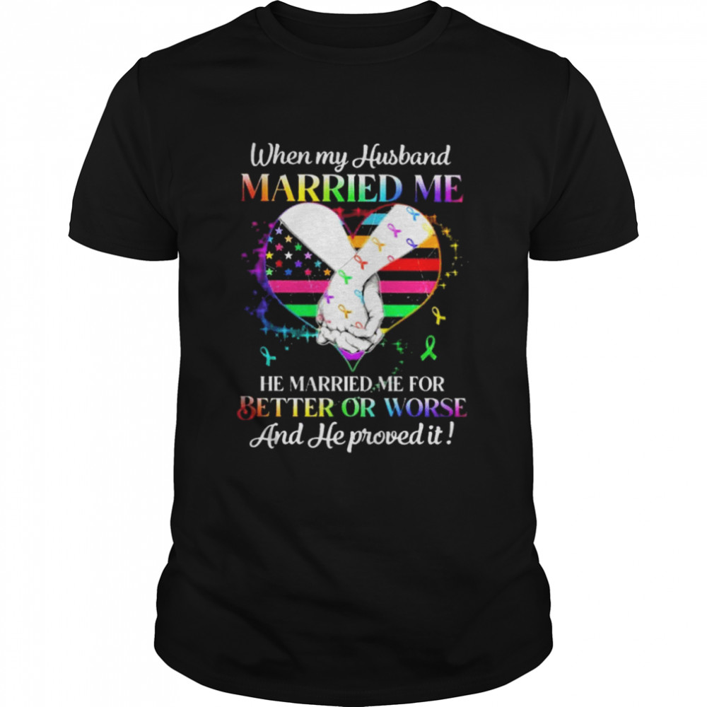 When my husband married me for better or worse shirt