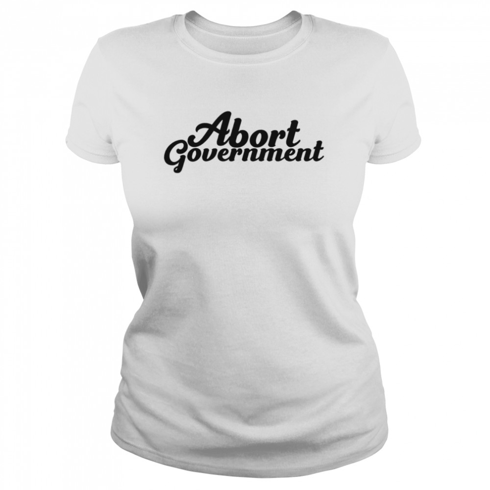Abort Government shirt Classic Women's T-shirt