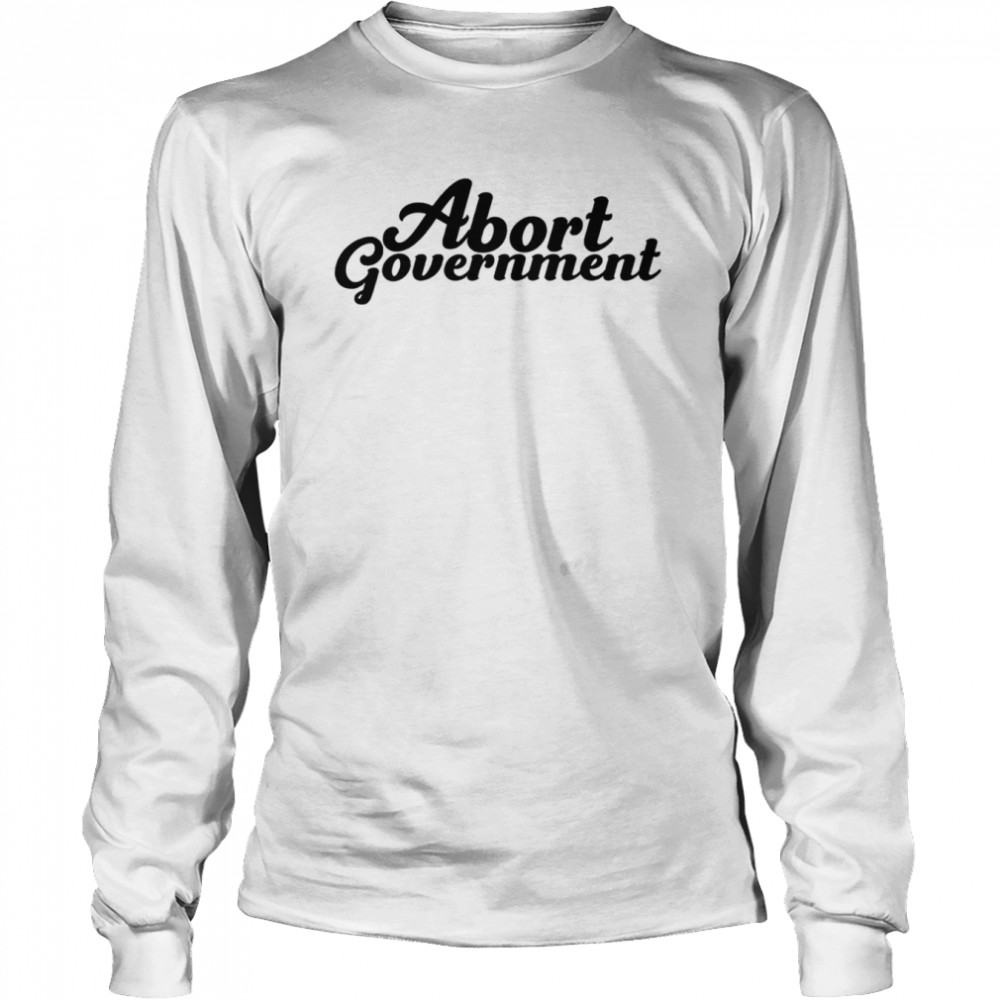 Abort Government shirt Long Sleeved T-shirt