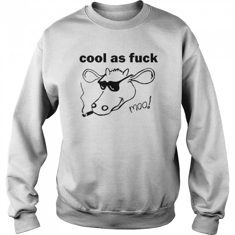 Cool as fuck moo shirt Unisex Sweatshirt