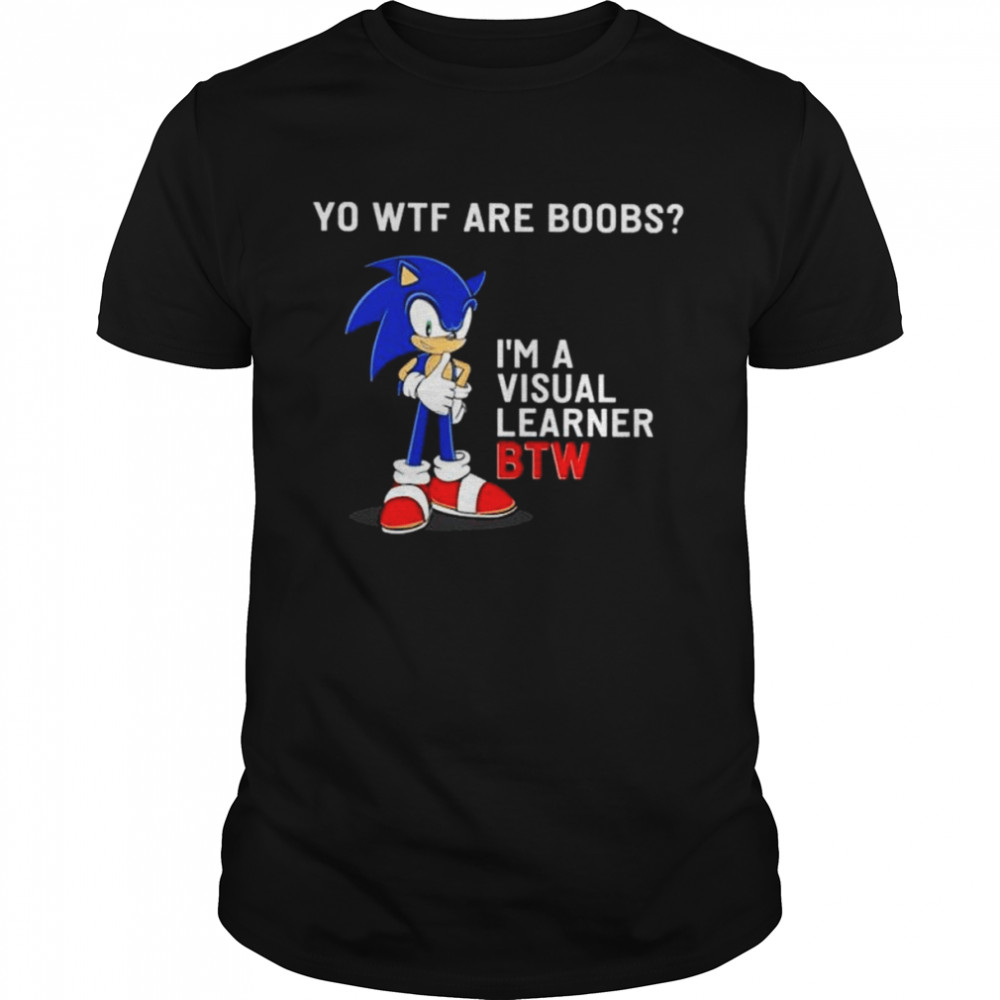 Sonic yo Wtf are boobs I’m a visual learner BTW shirt Classic Men's T-shirt