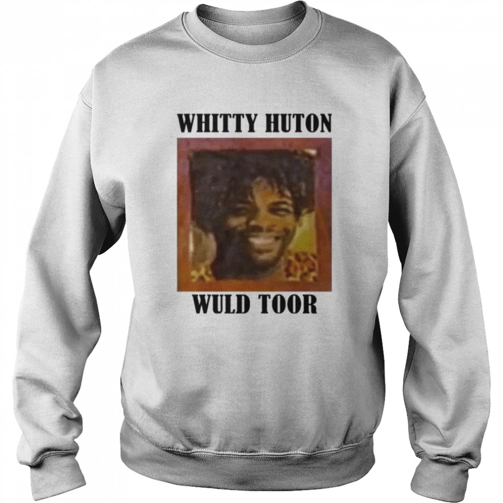 Whitty Huton Wuld Toor  Unisex Sweatshirt