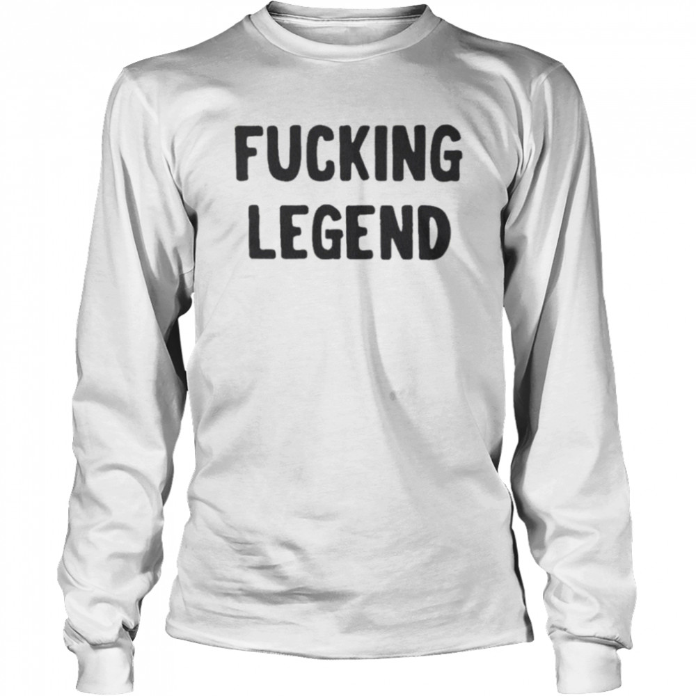 Fucking Legend T- Long Sleeved T-shirt