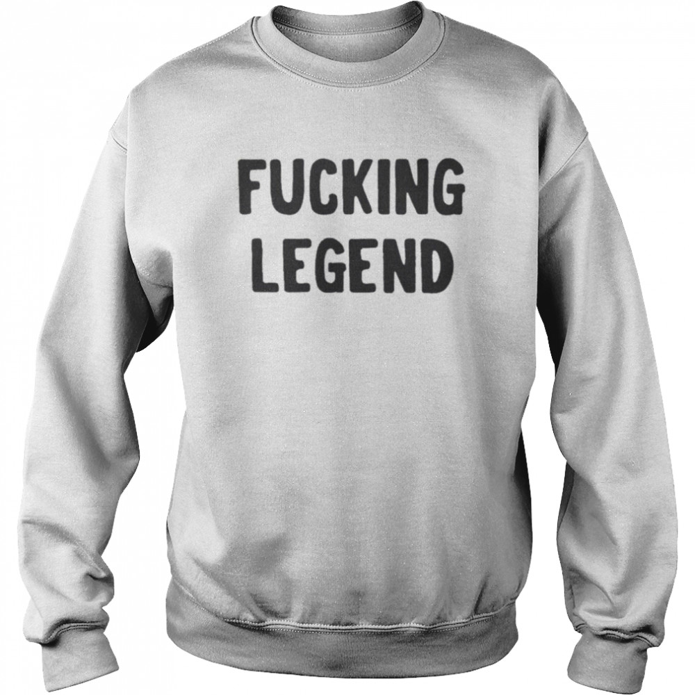 Fucking Legend T- Unisex Sweatshirt